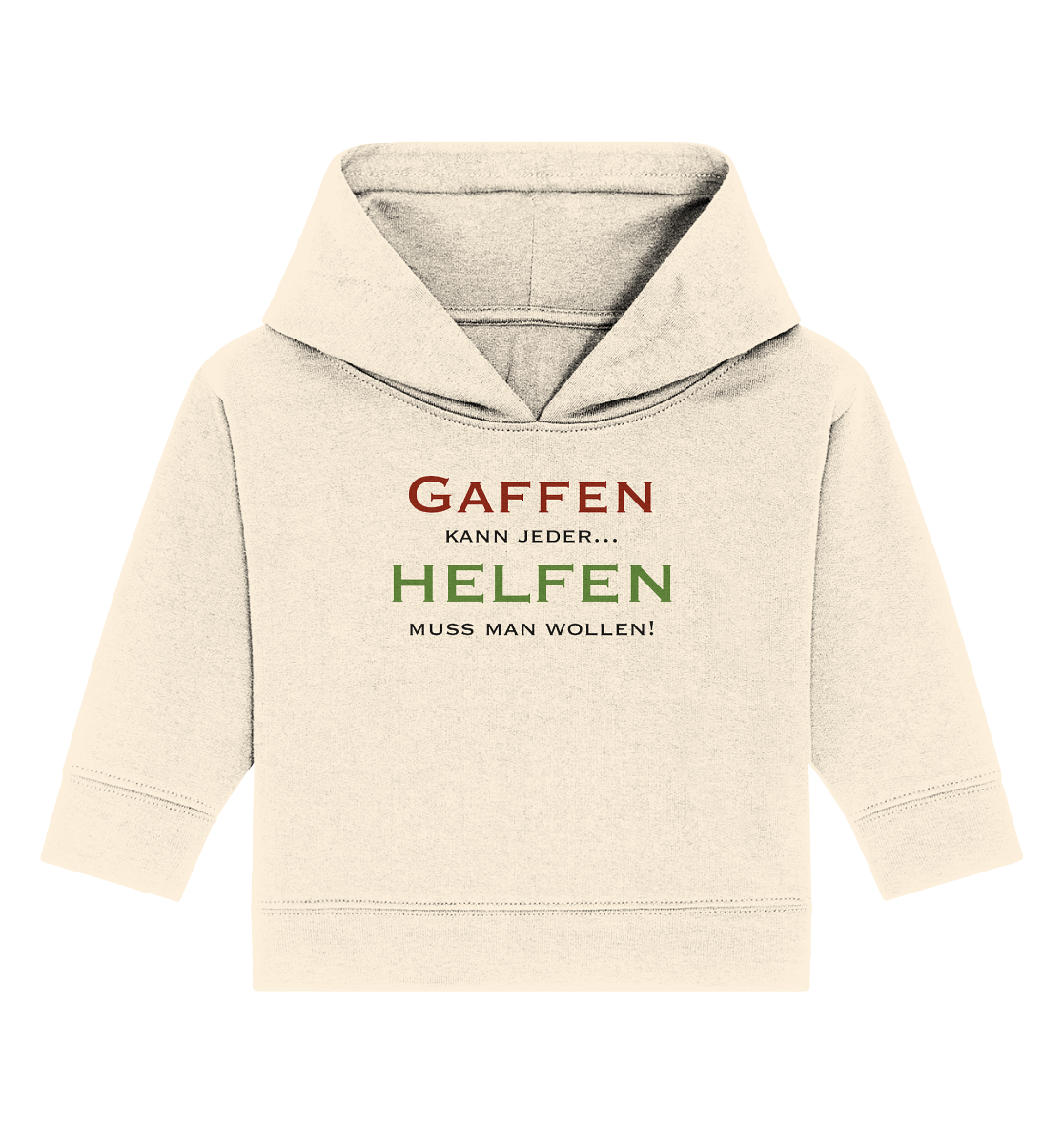 Gaffen kann jeder... Helfen muss man wollen! - Baby Organic Hoodie