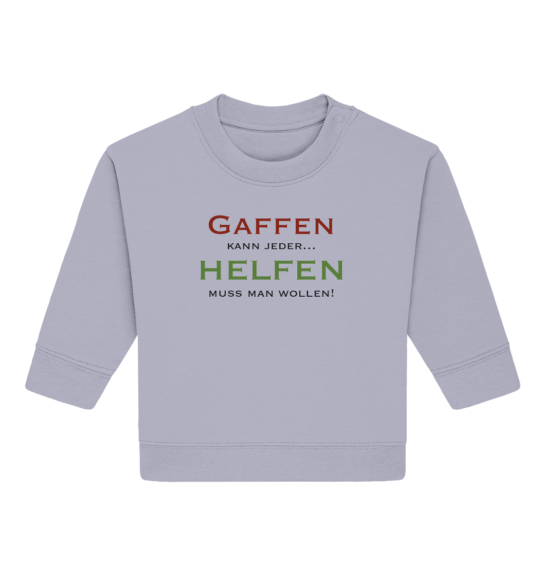 Gaffen kann jeder... Helfen muss man wollen! - Baby Organic Sweatshirt