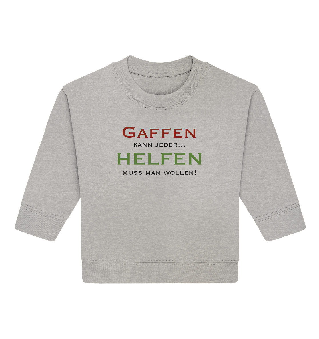 Gaffen kann jeder... Helfen muss man wollen! - Baby Organic Sweatshirt