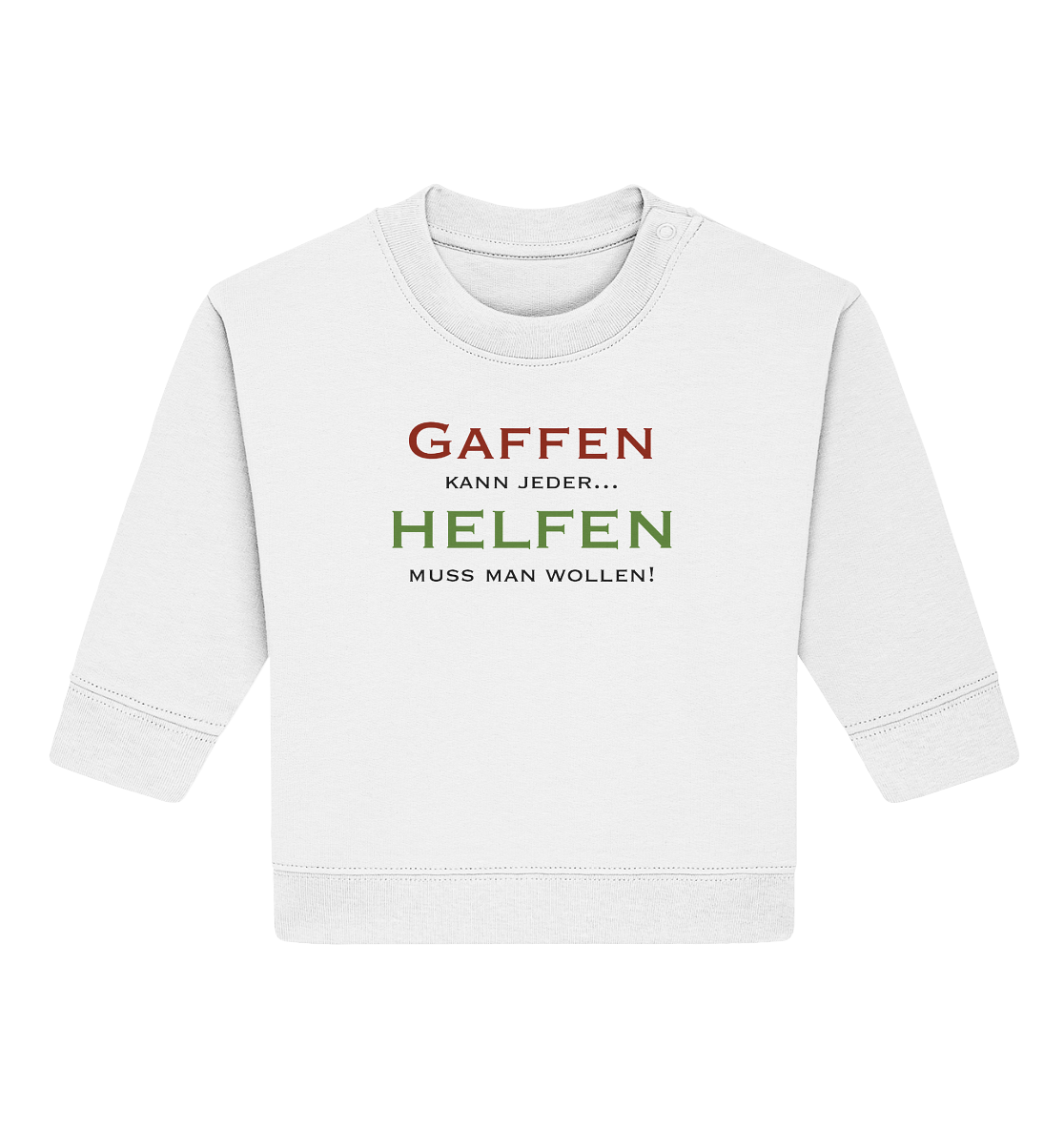 Gaffen kann jeder... Helfen muss man wollen! - Baby Organic Sweatshirt
