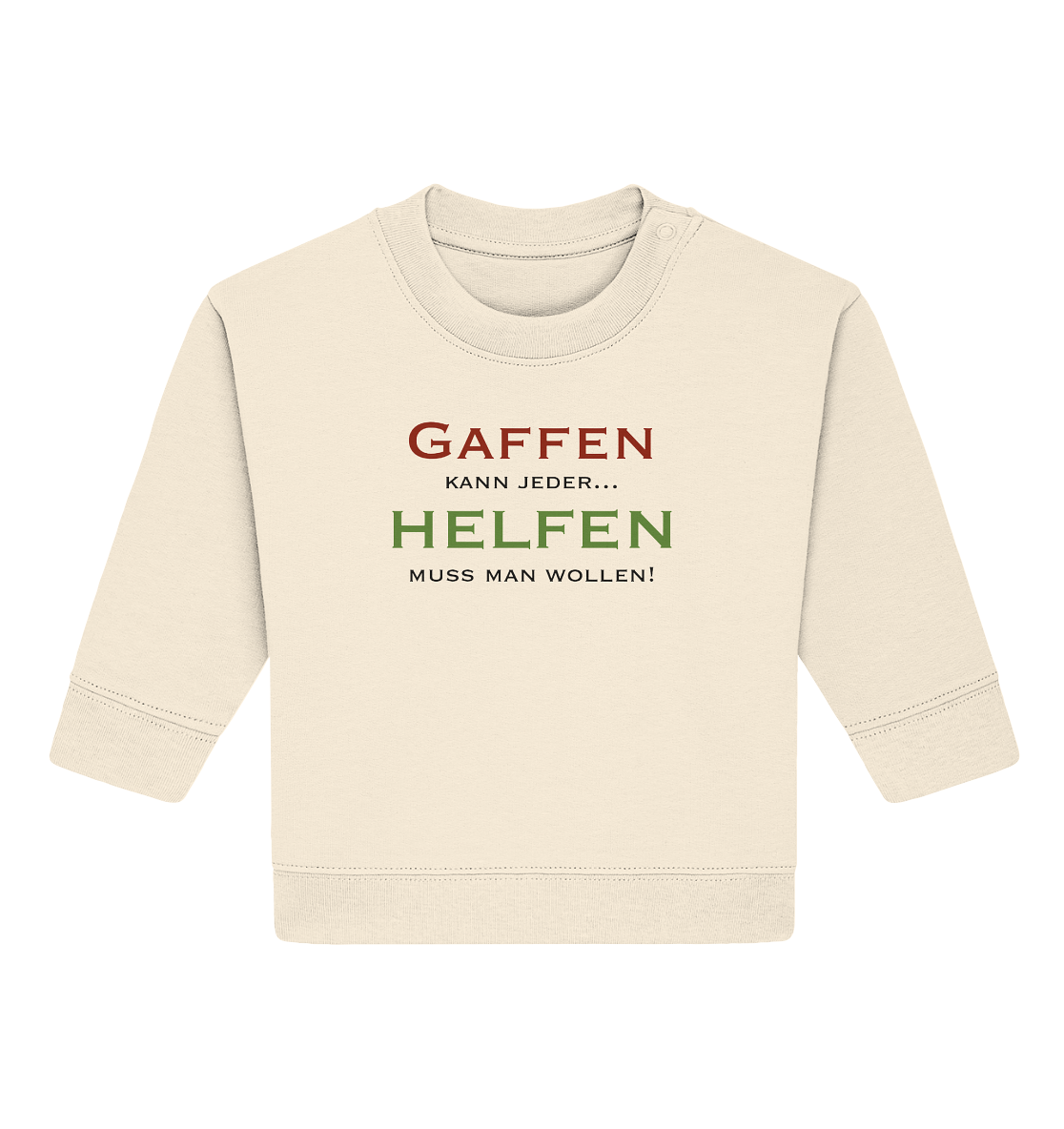 Gaffen kann jeder... Helfen muss man wollen! - Baby Organic Sweatshirt