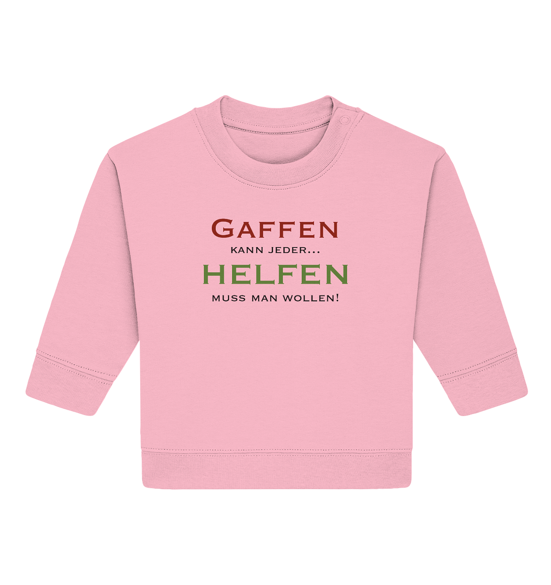 Gaffen kann jeder... Helfen muss man wollen! - Baby Organic Sweatshirt