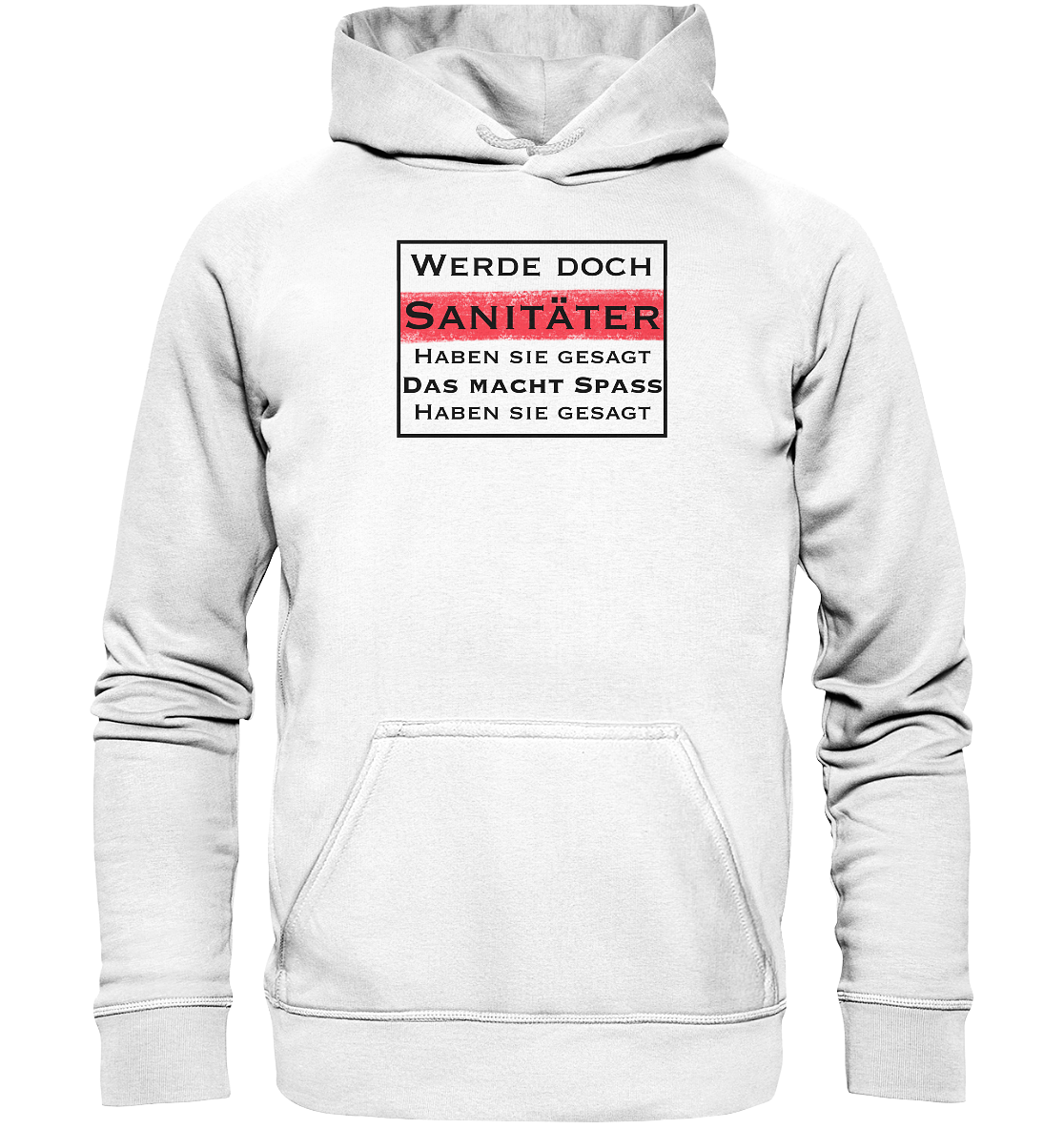 Werde doch Sanitäter, haben Sie gesagt. - Basic Unisex Hoodie