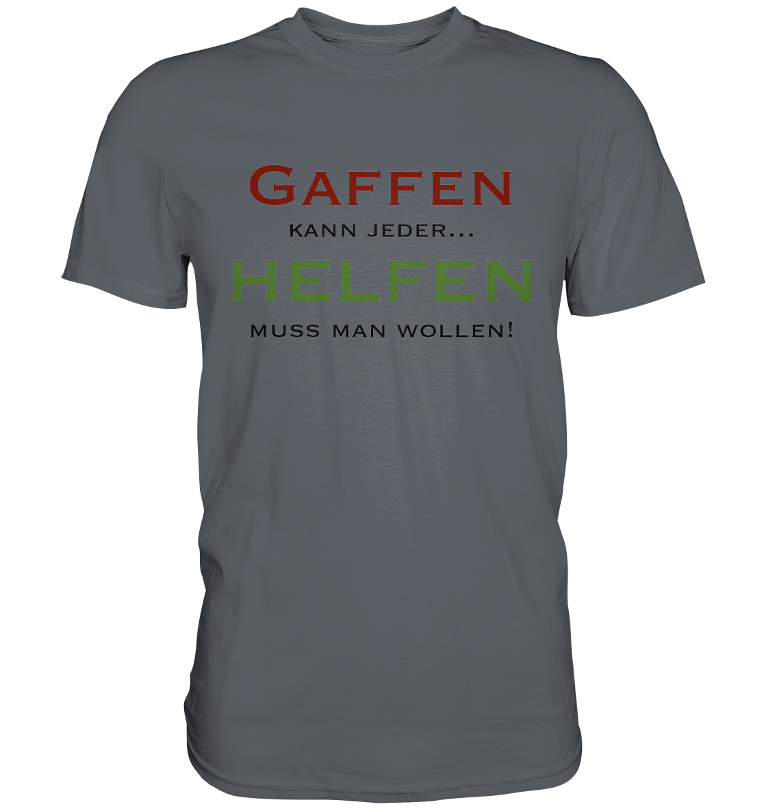 Gaffen kann jeder... Helfen muss man wollen! - Classic Shirt