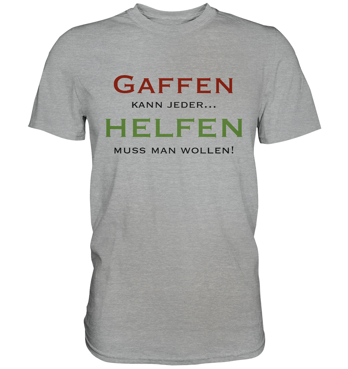 Gaffen kann jeder... Helfen muss man wollen! - Classic Shirt