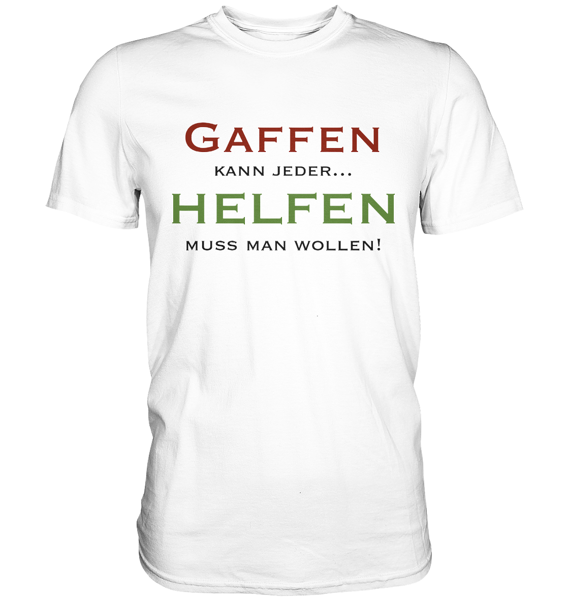 Gaffen kann jeder... Helfen muss man wollen! - Classic Shirt