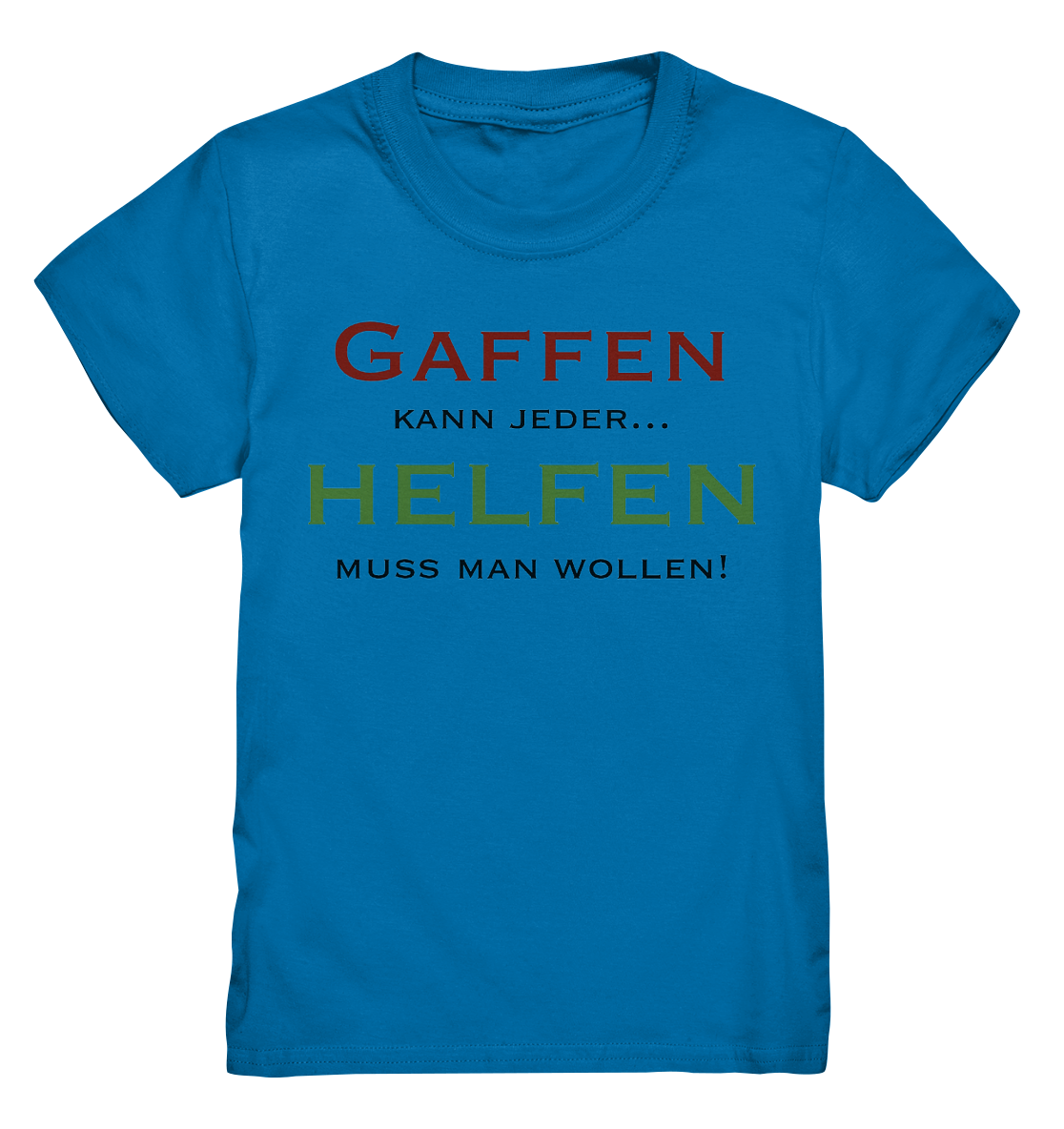 Gaffen kann jeder... Helfen muss man wollen! - Kids Premium Shirt