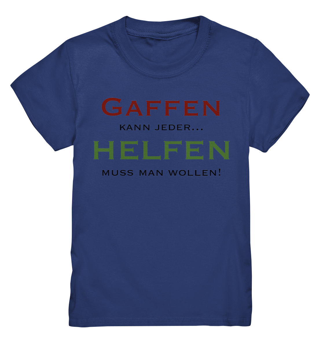 Gaffen kann jeder... Helfen muss man wollen! - Kids Premium Shirt