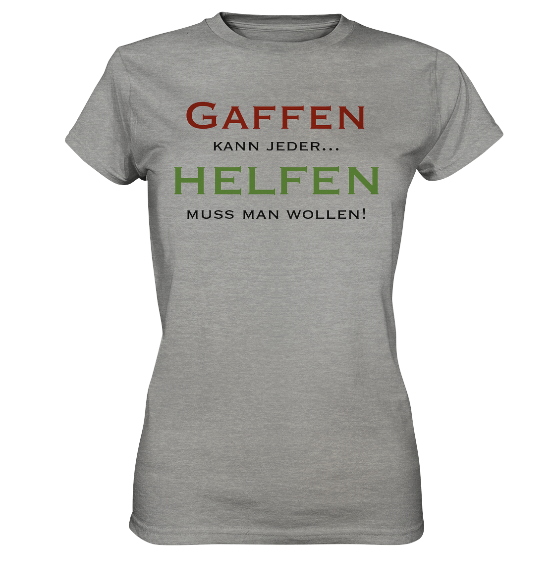 Gaffen kann jeder... Helfen muss man wollen! - Ladies Premium Shirt