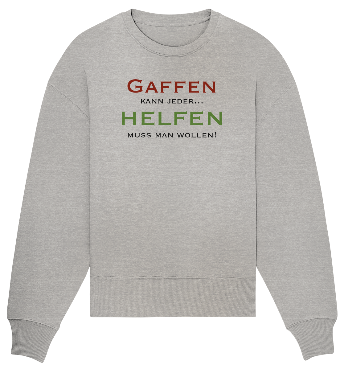 Gaffen kann jeder... Helfen muss man wollen! - Organic Oversize Sweatshirt