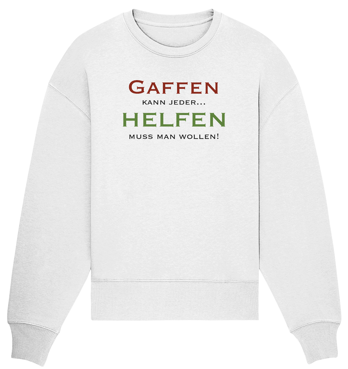 Gaffen kann jeder... Helfen muss man wollen! - Organic Oversize Sweatshirt