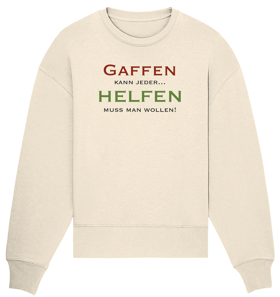 Gaffen kann jeder... Helfen muss man wollen! - Organic Oversize Sweatshirt