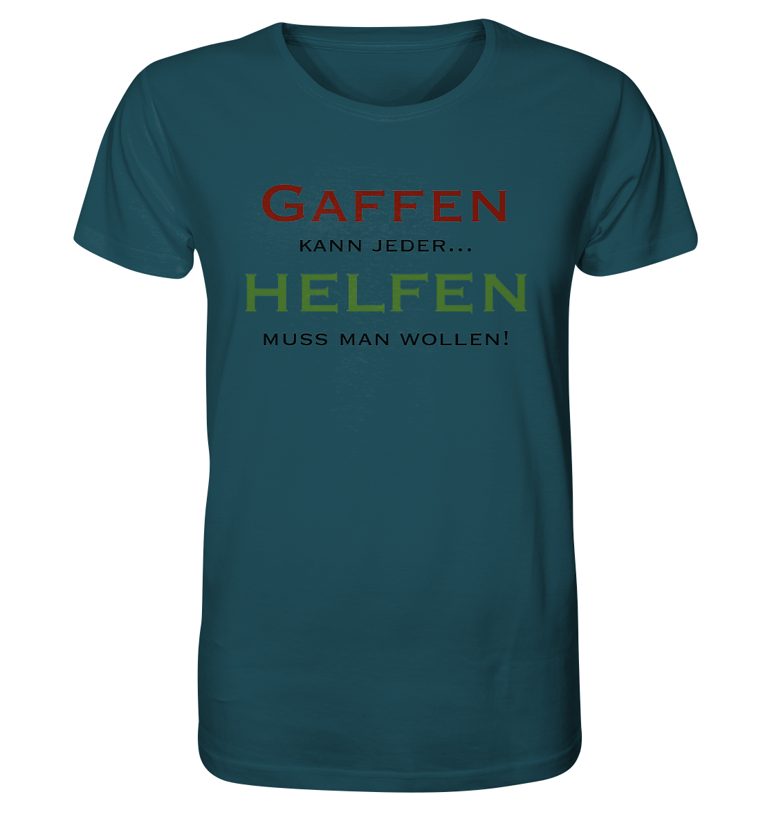 Gaffen kann jeder... Helfen muss man wollen! - Organic Shirt