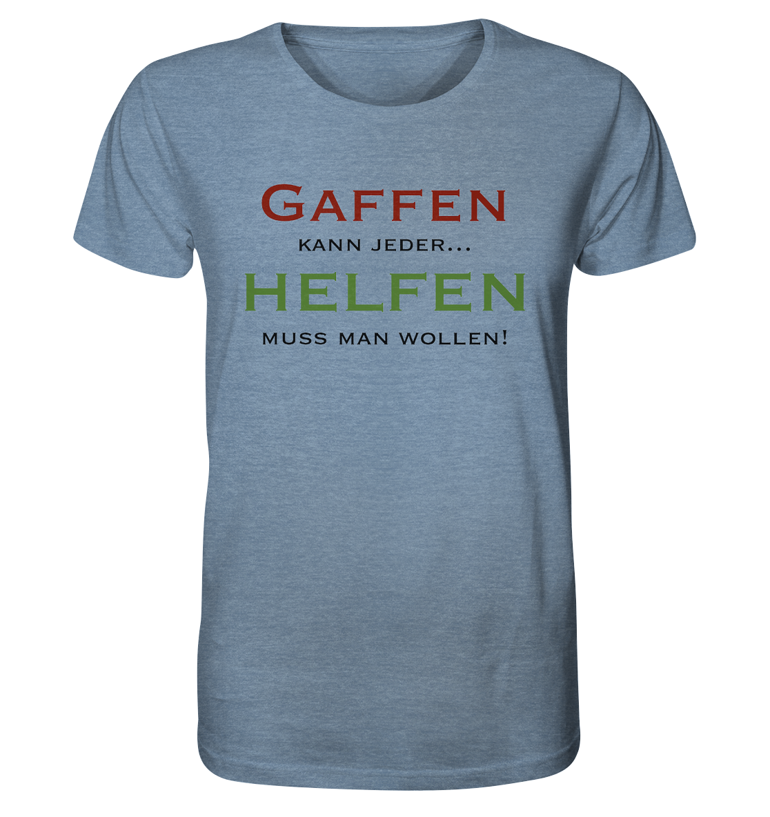 Gaffen kann jeder... Helfen muss man wollen! - Organic Shirt