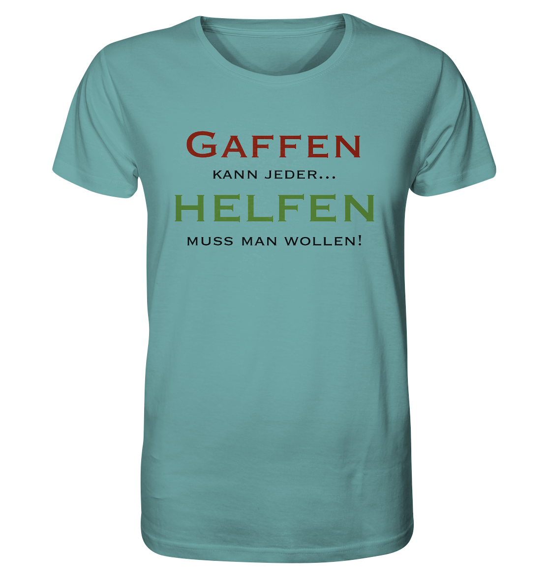 Gaffen kann jeder... Helfen muss man wollen! - Organic Shirt