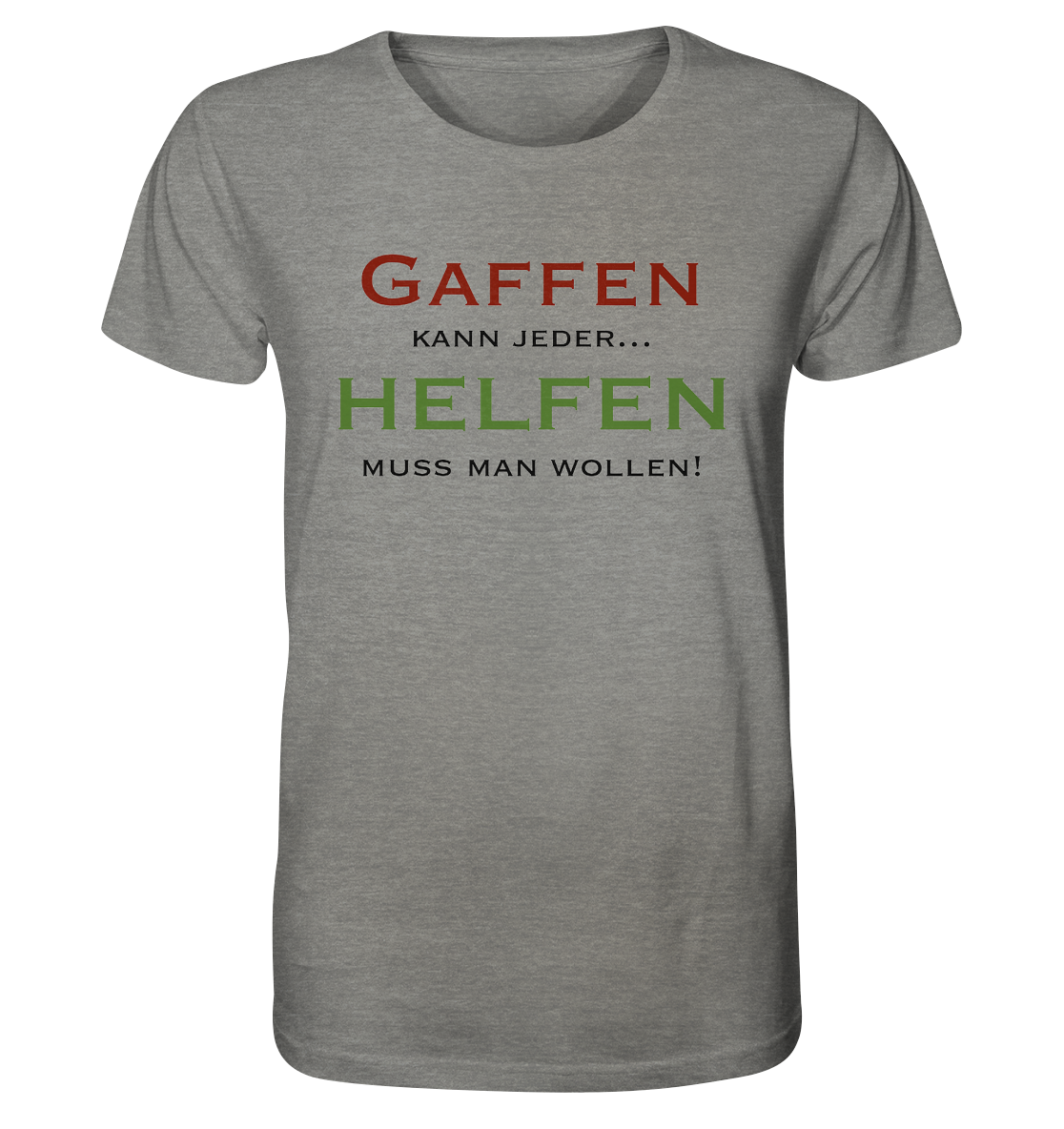 Gaffen kann jeder... Helfen muss man wollen! - Organic Shirt