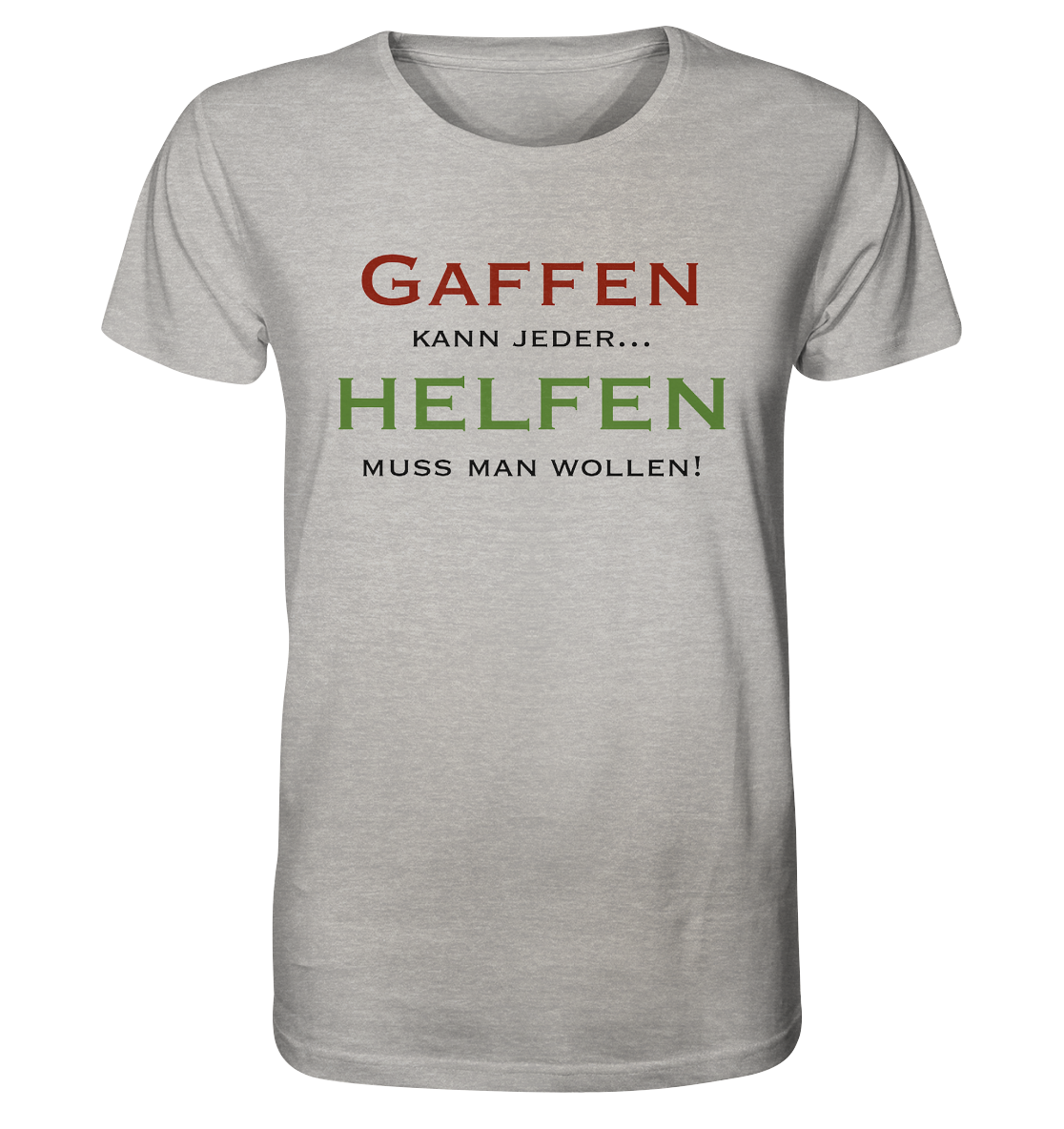Gaffen kann jeder... Helfen muss man wollen! - Organic Shirt