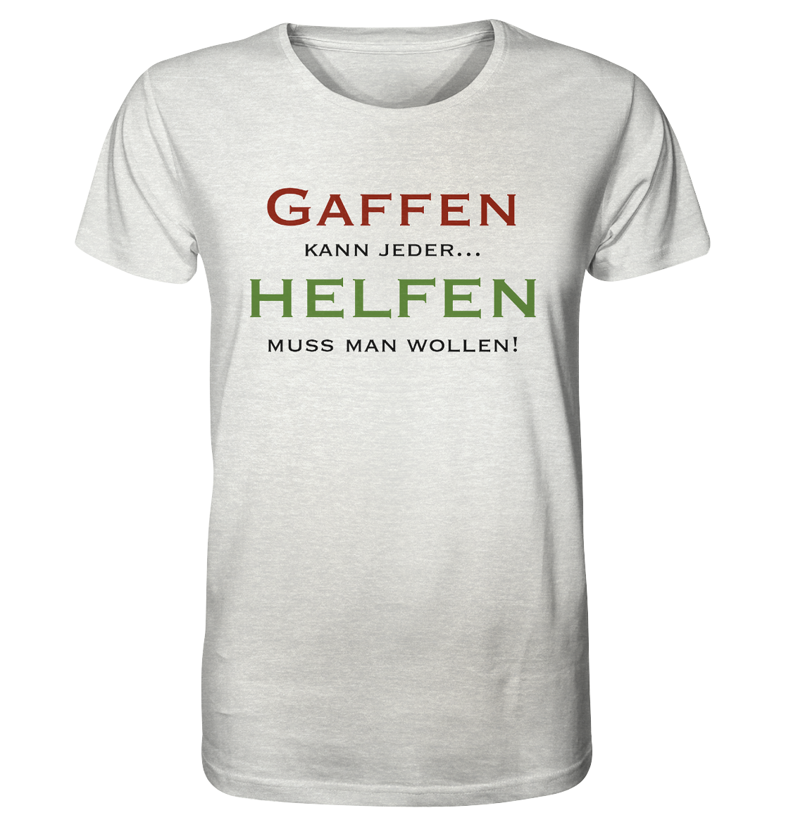 Gaffen kann jeder... Helfen muss man wollen! - Organic Shirt