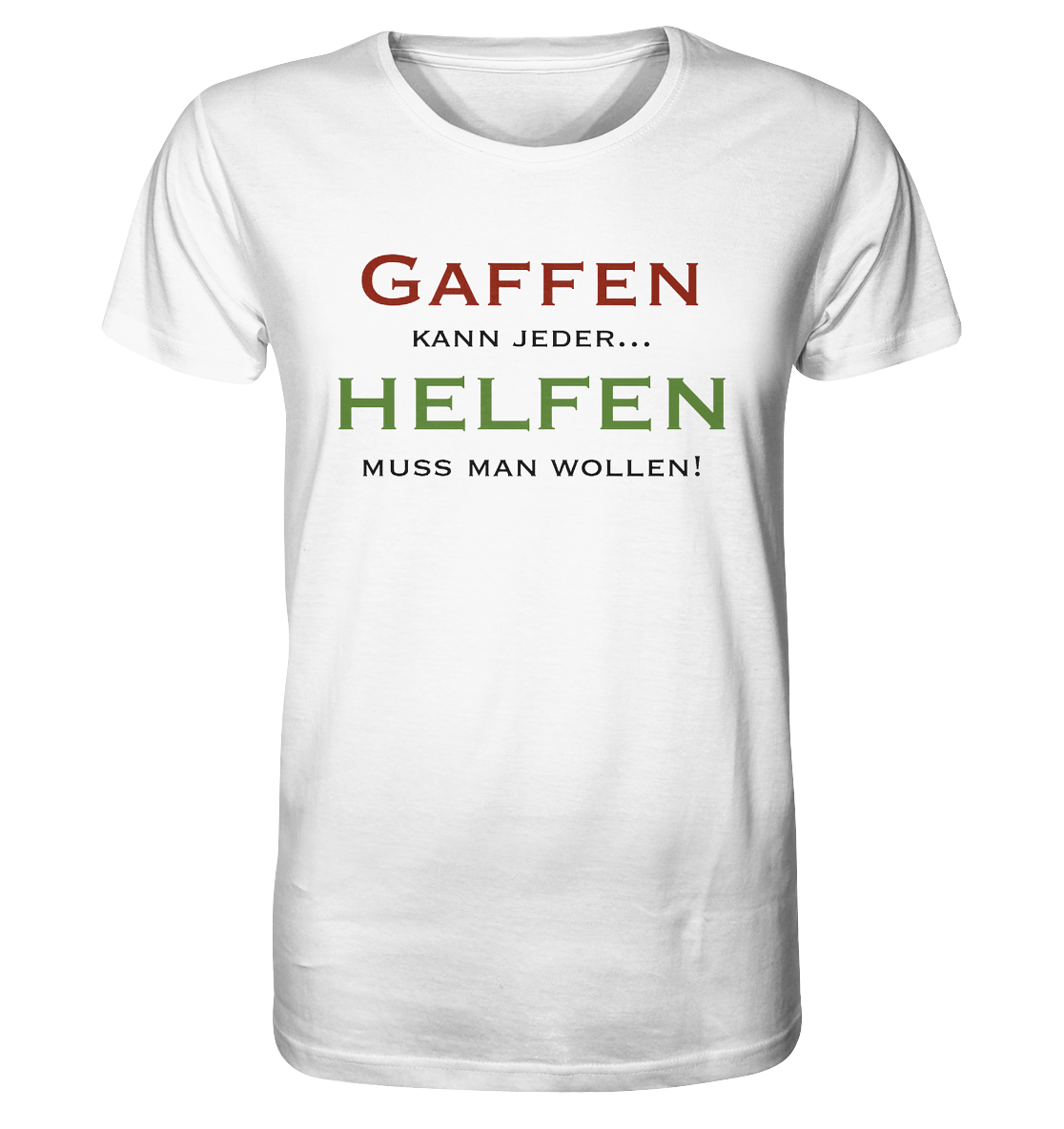 Gaffen kann jeder... Helfen muss man wollen! - Organic Shirt