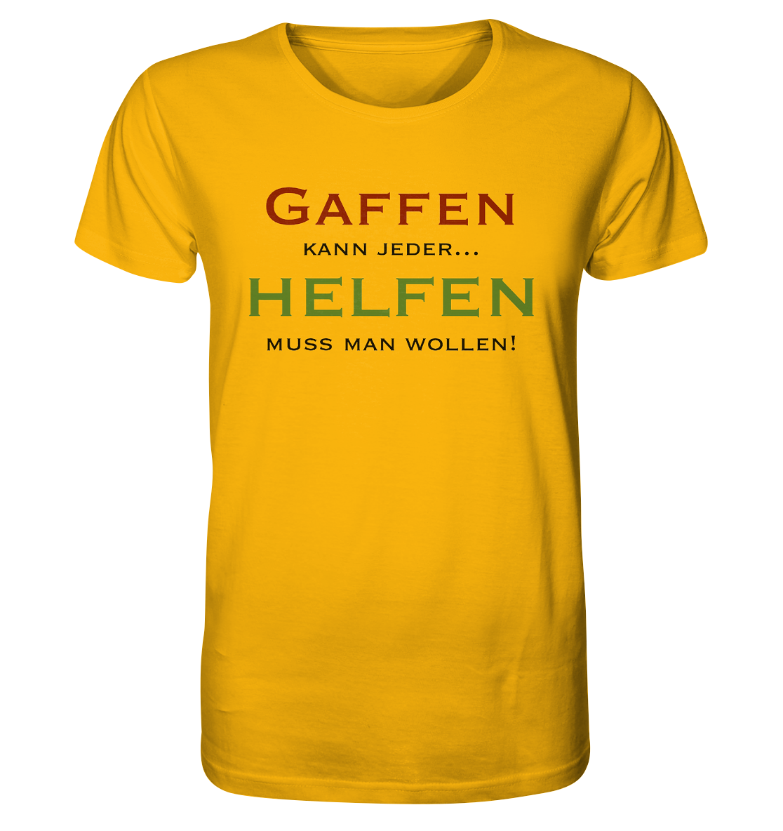 Gaffen kann jeder... Helfen muss man wollen! - Organic Shirt