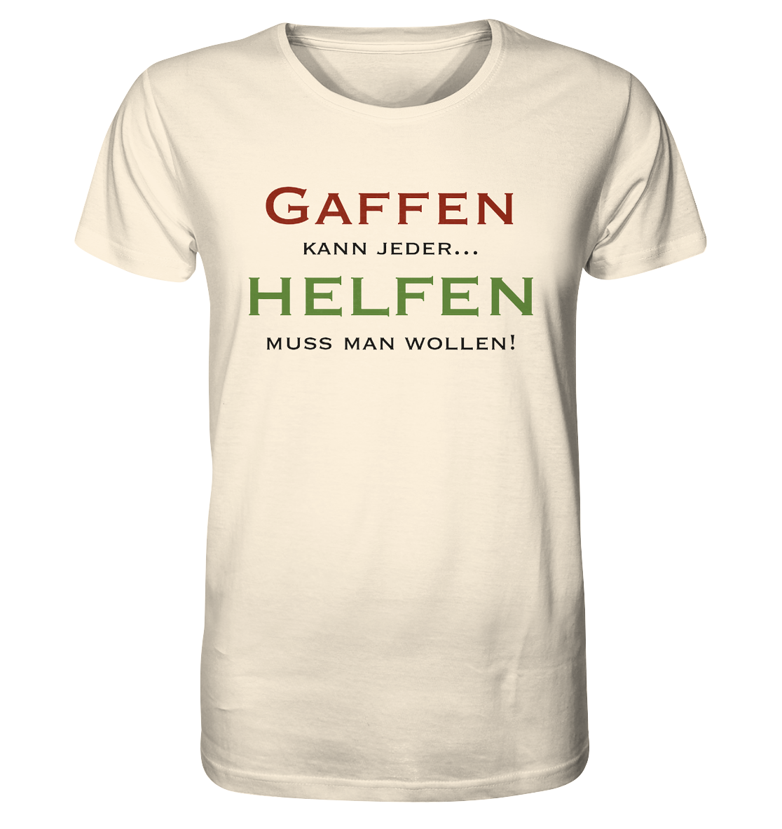 Gaffen kann jeder... Helfen muss man wollen! - Organic Shirt