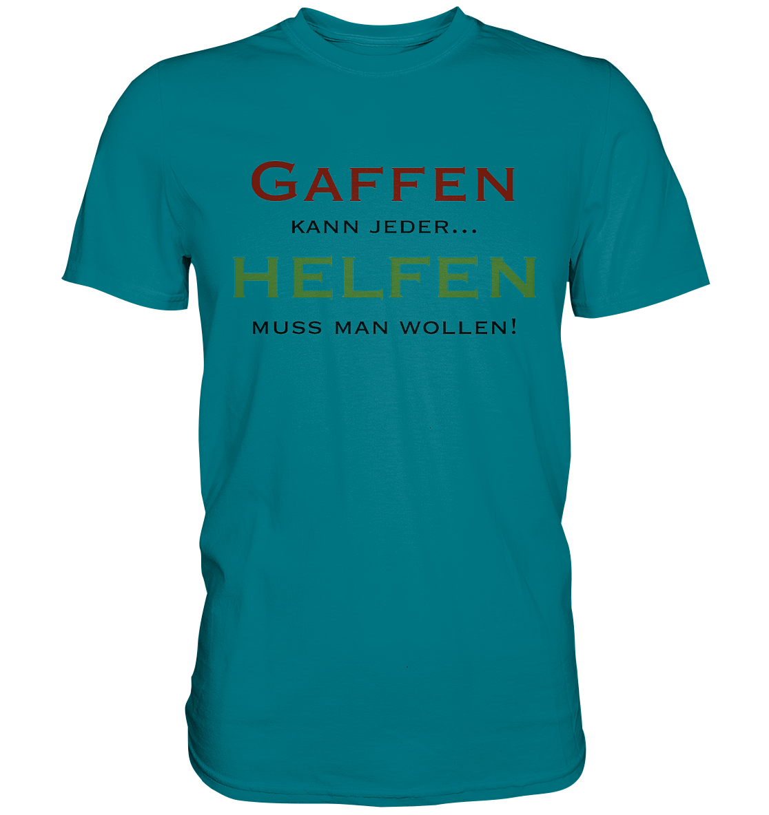 Gaffen kann jeder... Helfen muss man wollen! - Premium Shirt