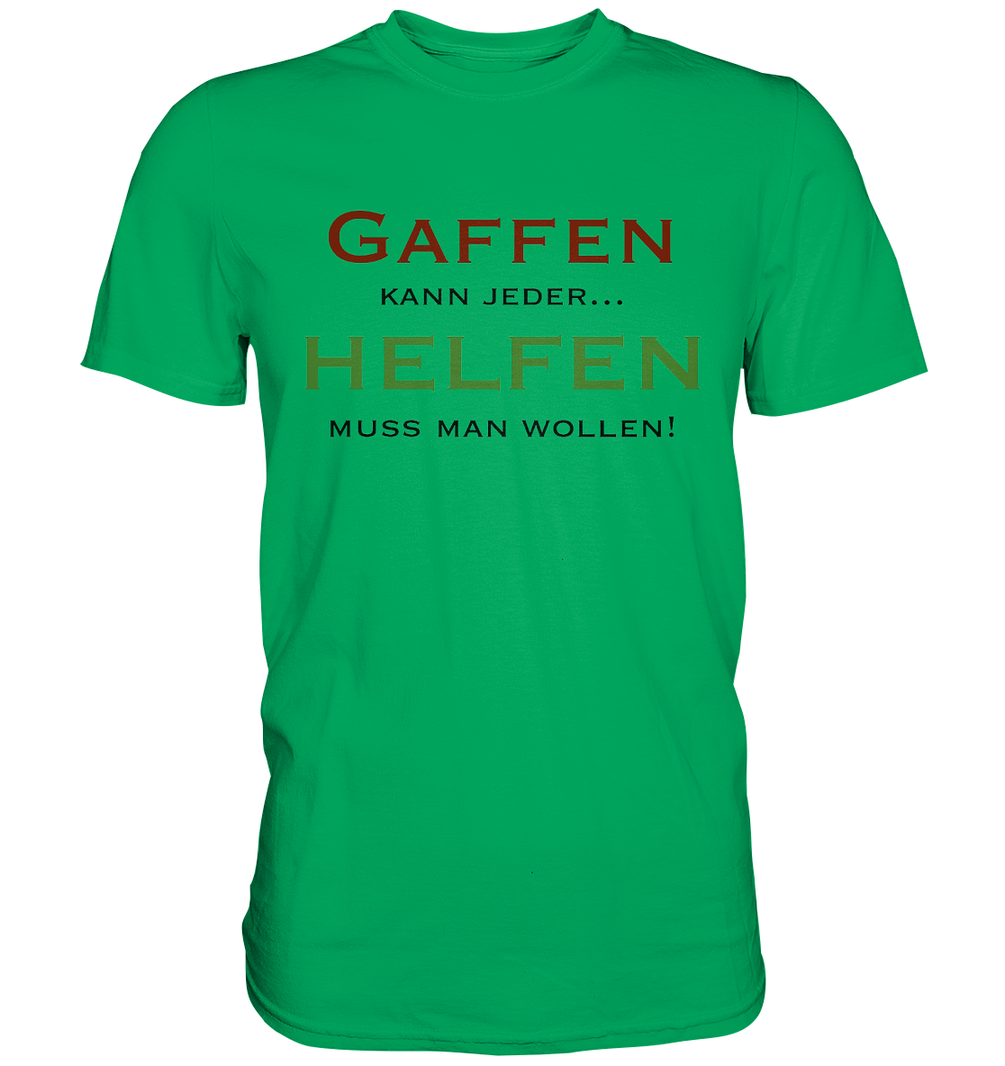 Gaffen kann jeder... Helfen muss man wollen! - Premium Shirt