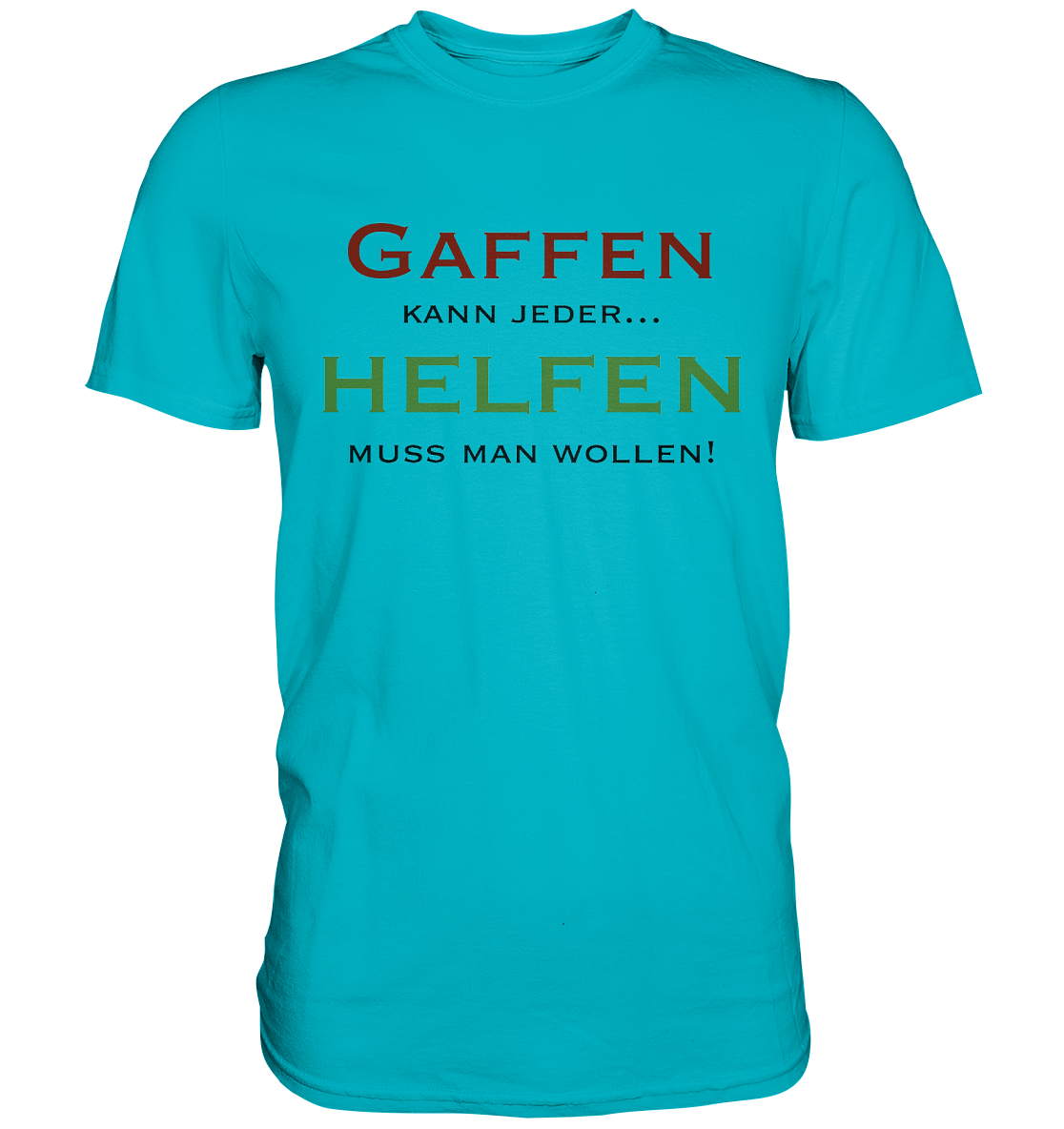 Gaffen kann jeder... Helfen muss man wollen! - Premium Shirt