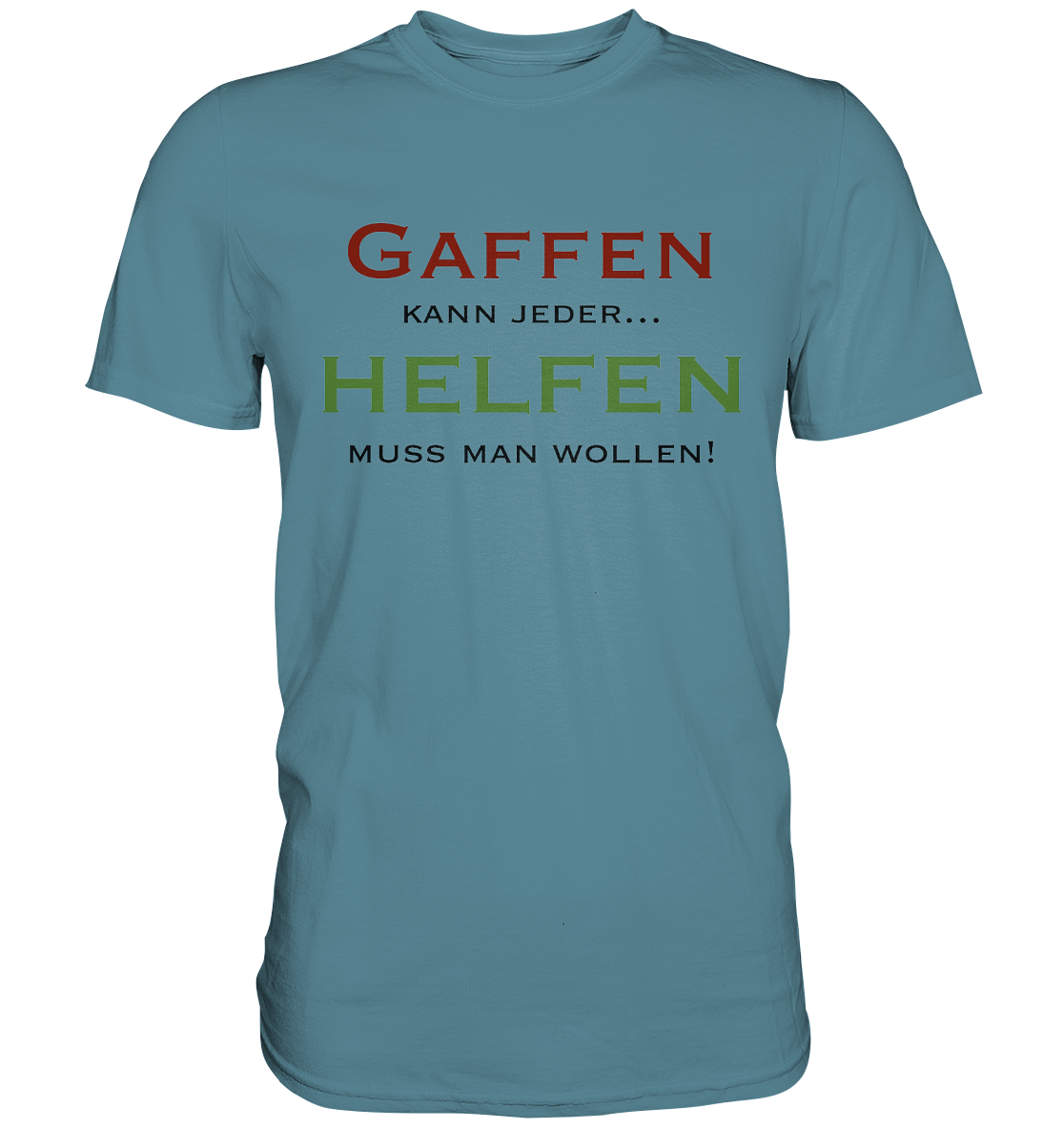 Gaffen kann jeder... Helfen muss man wollen! - Premium Shirt