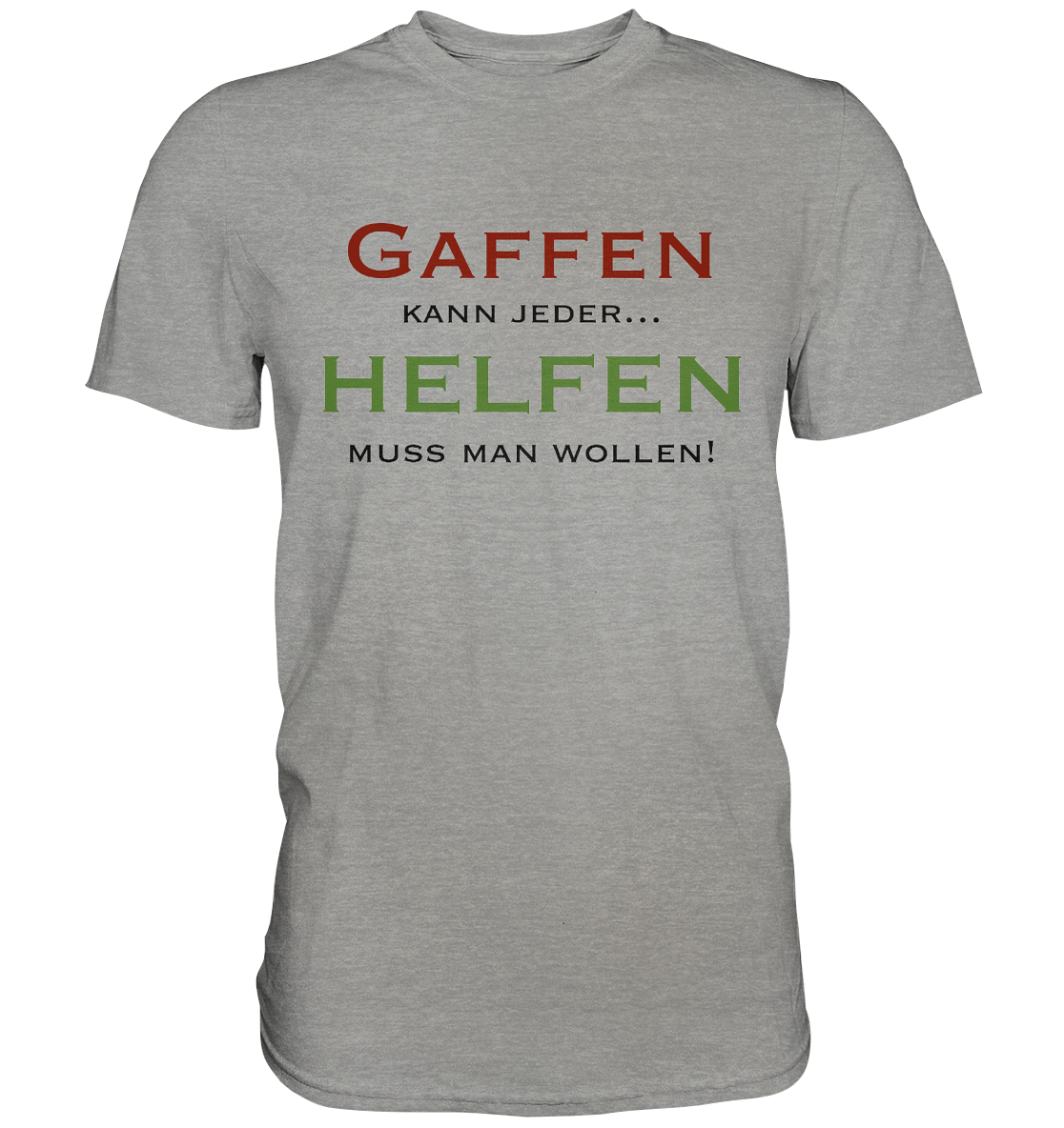 Gaffen kann jeder... Helfen muss man wollen! - Premium Shirt