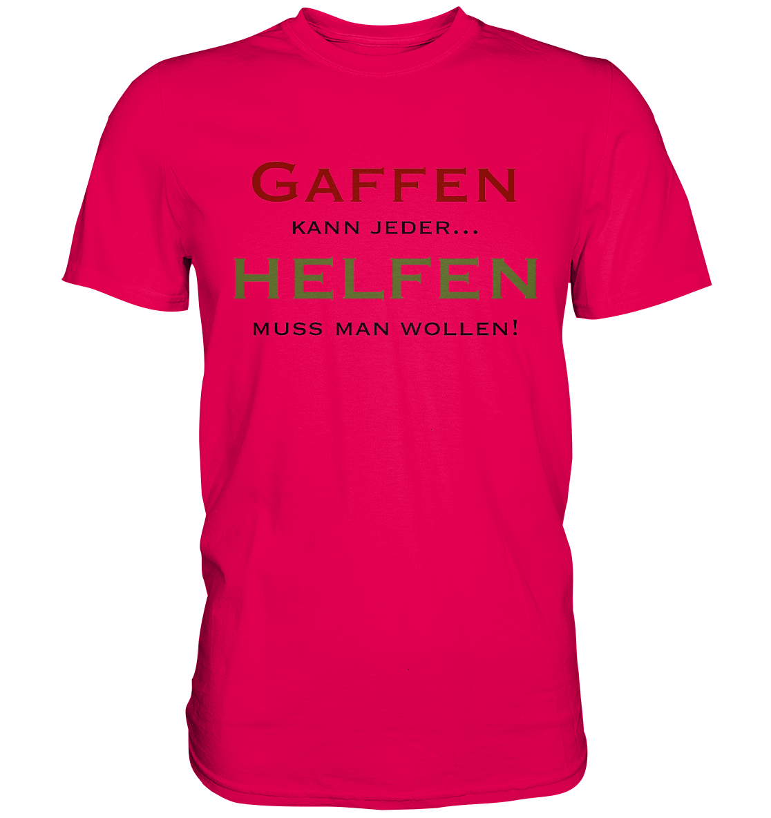 Gaffen kann jeder... Helfen muss man wollen! - Premium Shirt