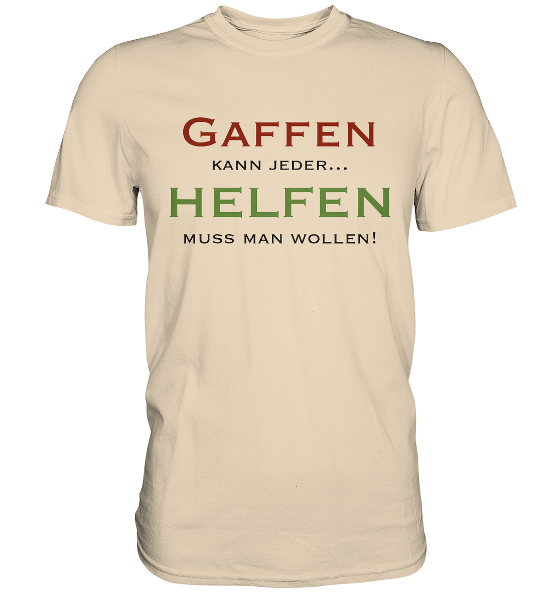 Gaffen kann jeder... Helfen muss man wollen! - Premium Shirt