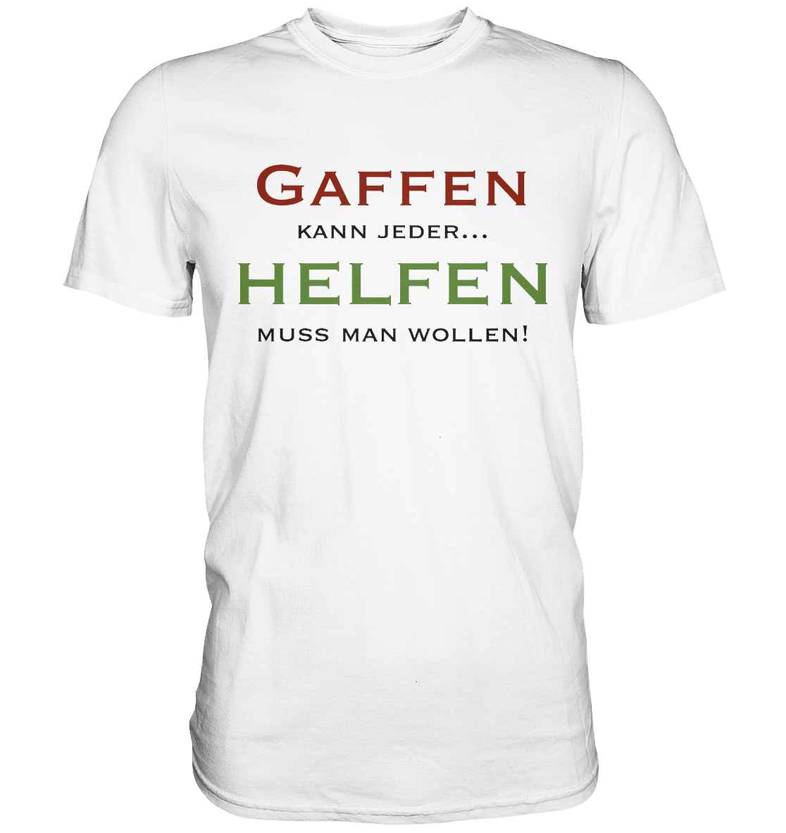 Gaffen kann jeder... Helfen muss man wollen! - Premium Shirt