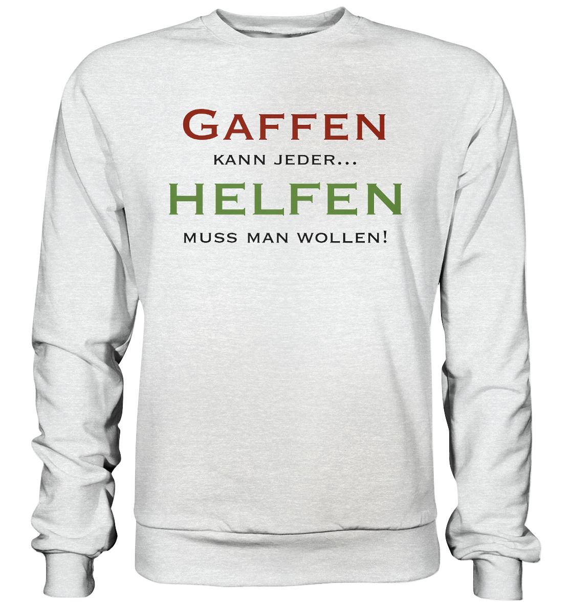 Gaffen kann jeder... Helfen muss man wollen! - Premium Sweatshirt