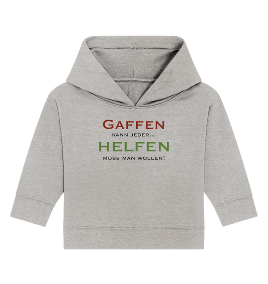 Gaffen kann jeder... Helfen muss man wollen! - Baby Organic Hoodie