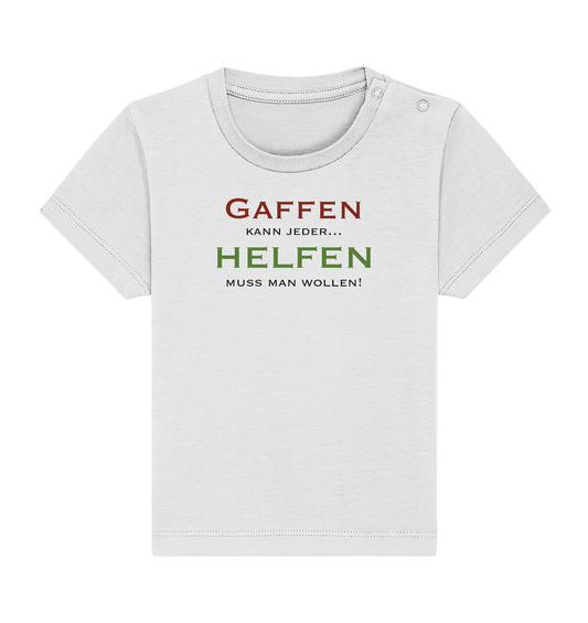 Gaffen kann jeder... Helfen muss man wollen! - Baby Organic Shirt