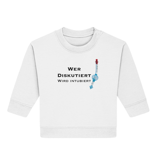 Wer diskutiert, wird intubiert. - Baby Organic Sweatshirt