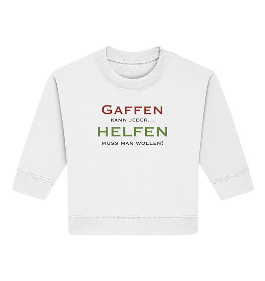 Gaffen kann jeder... Helfen muss man wollen! - Baby Organic Sweatshirt