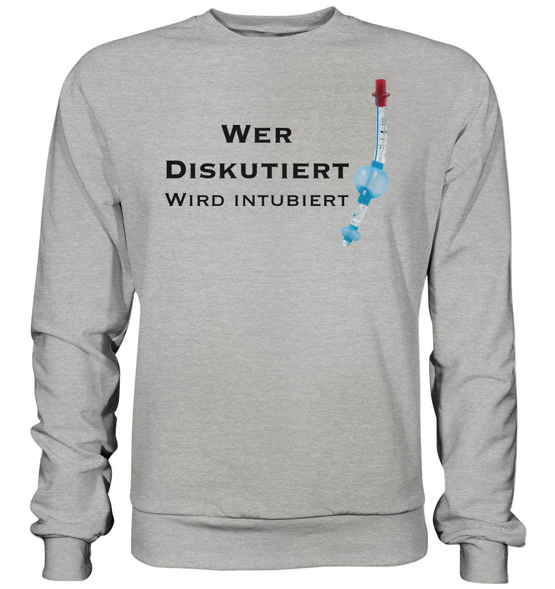 Wer diskutiert, wird intubiert. - Basic Sweatshirt