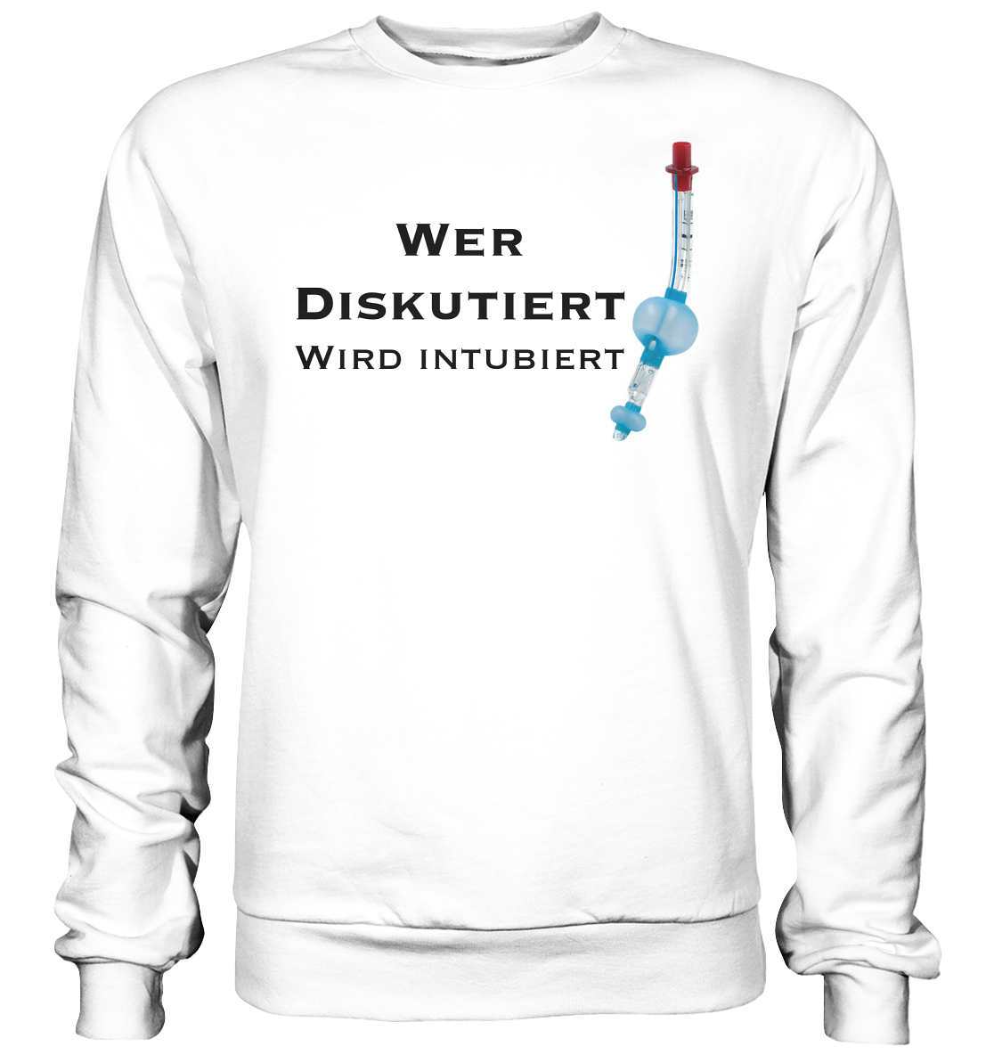 Wer diskutiert, wird intubiert. - Basic Sweatshirt