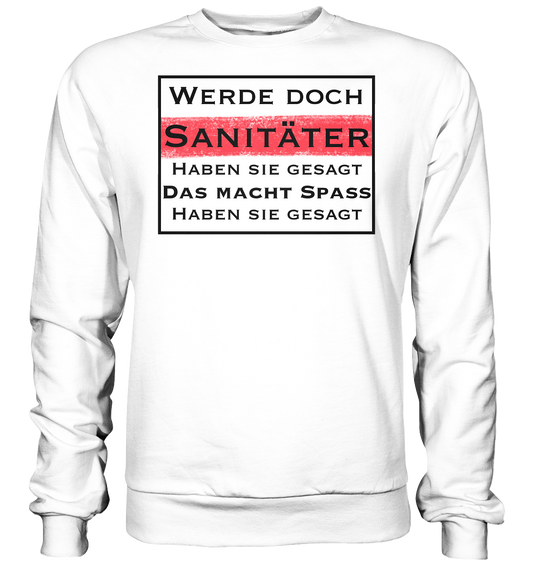 Werde doch Sanitäter, haben Sie gesagt. - Basic Sweatshirt