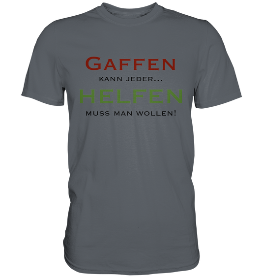 Gaffen kann jeder... Helfen muss man wollen! - Classic Shirt