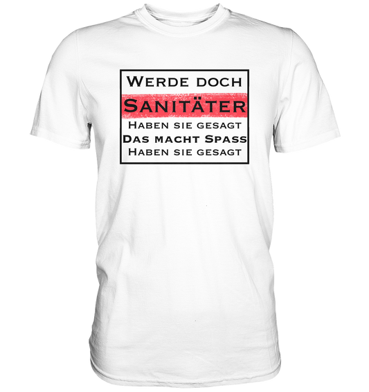 Werde doch Sanitäter, haben Sie gesagt. - Classic Shirt