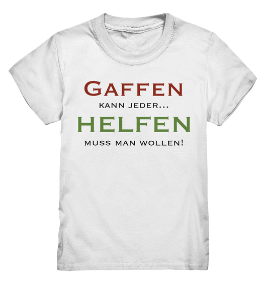 Gaffen kann jeder... Helfen muss man wollen! - Kids Premium Shirt