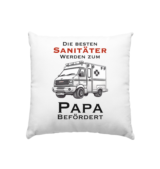 Die Besten Sanitäter werden zum Papa befördert. - Kissen 40x40cm