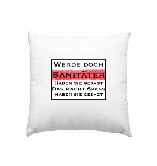 Werde doch Sanitäter, haben Sie gesagt. - Kissen 40x40cm