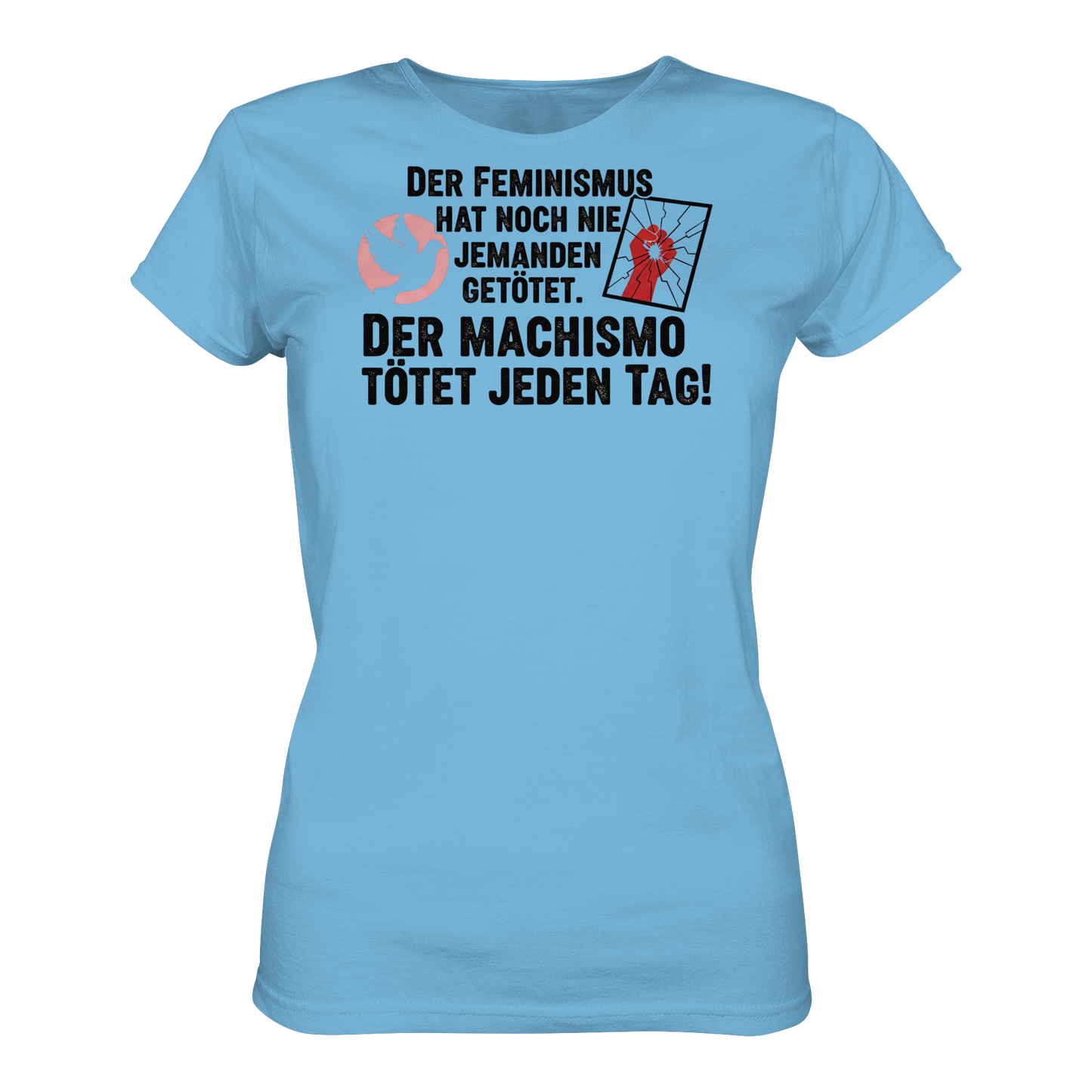 Der Feminismus hat noch nie jemanden getötet. Der Machismo tötet  jeden Tag! - Frauenrechte - Ladies Organic Shirt