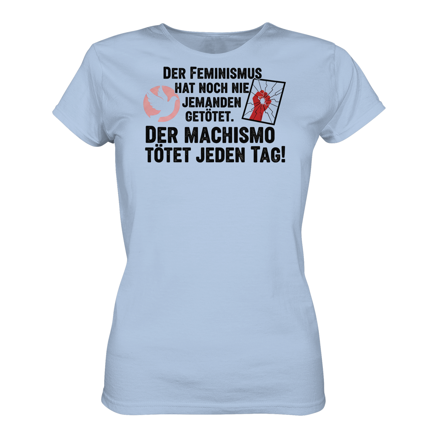 Der Feminismus hat noch nie jemanden getötet. Der Machismo tötet  jeden Tag! - Frauenrechte - Ladies Organic Shirt