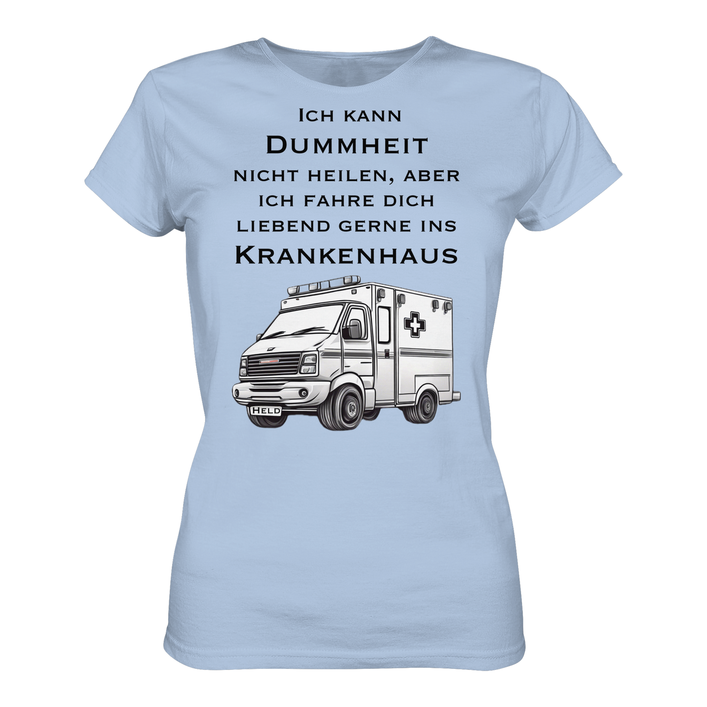 Ich kann Dummheit nicht heilen, aber ich fahre dich liebend gerne ins Krankenhaus - Rettungsdienst - Ladies Organic Shirt