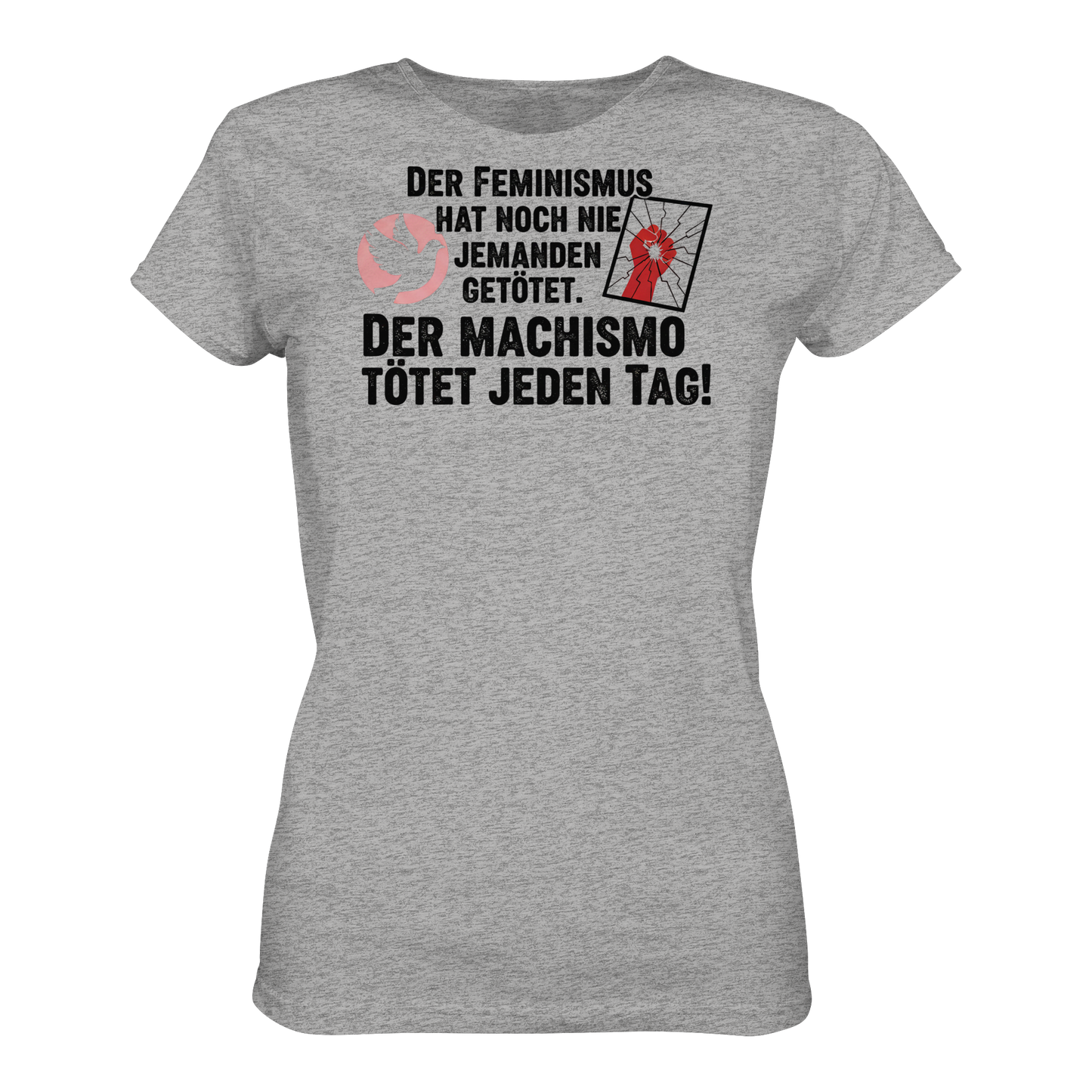 Der Feminismus hat noch nie jemanden getötet. Der Machismo tötet  jeden Tag! - Frauenrechte - Ladies Organic Shirt